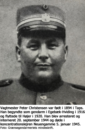 Vagtmester Peter Christensen var født i 1894 i Taps. Han begyndte som gendarm i Egebæk-Hviding i 1916 og flyttede til Højer i 1920. Han blev arresteret og interneret 20. september 1944 og døde i koncentrationslejren Neuengamme 5. januar 1945. Foto: Grænsegendarmeriets mindeskrift.